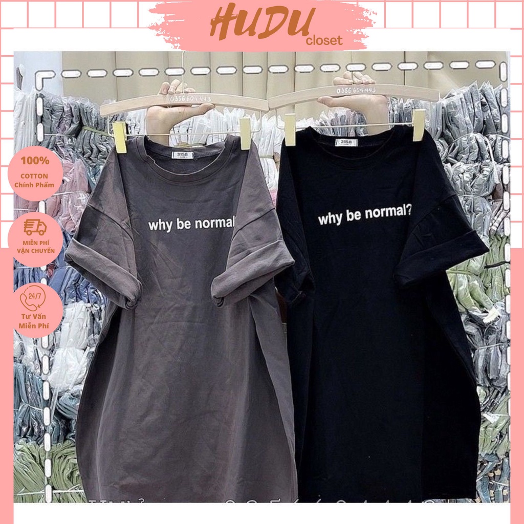 Áo Thun Cotton Khô 3158 Form Rộng Nam Nữ Unisex In Dòng Chữ Why be normal?